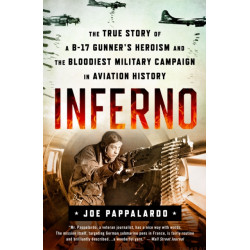 Inferno: The True Story of a B-17 Gunner's Heroism and the Bloodiest Military Campaign in Aviation History