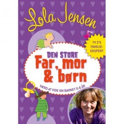Den store far, mor & børn .: Værd at vide om barnet 0-6 år