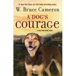 A Dog's Courage: A Dog's Way Home Novel