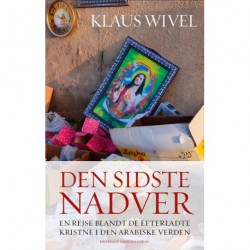 Den sidste nadver: En rejse blandt de efterladte kristne i den arabiske verden