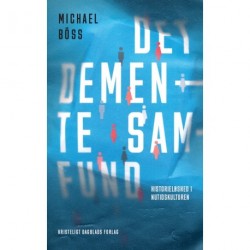 Det demente samfund: Historieløshed i nutidskulturen