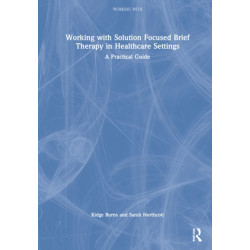 Working with Solution Focused Brief Therapy in Healthcare Settings: A Practical Guide