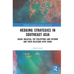Hedging Strategies in Southeast Asia: ASEAN, Malaysia, the Philippines, and Vietnam and their Relations with China