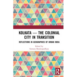 Kolkata — The Colonial City in Transition: Reflections in Geographies of Urban India