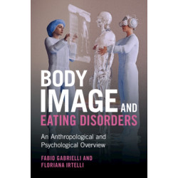 Body Image and Eating Disorders: An Anthropological and Psychological Overview