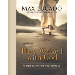They Walked with God: 40 Bible Characters Who Inspire Us