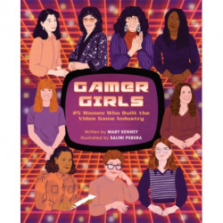 Gamer Girls: 25 Women Who Built the Video Game Industry