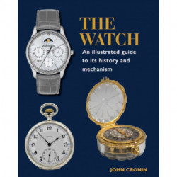 Watch - An Illustrated Guide to its History and Mechanism