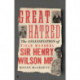 Great Hatred: The Assassination of Field Marshal Sir Henry Wilson MP