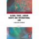Global Trade, Labour Rights and International Law: A Multilevel Approach