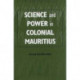 Science and Power in Colonial Mauritius