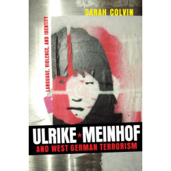 Ulrike Meinhof and West German Terrorism: Language, Violence, and Identity