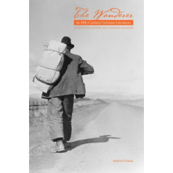 The Wanderer in Nineteenth-Century German Literature: Intellectual History & Cultural Criticism