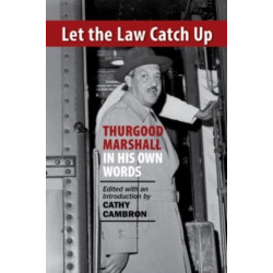 Let the Law Catch Up: Thurgood Marshall in His Own Words