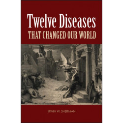 The Twelve Diseases that Changed Our World