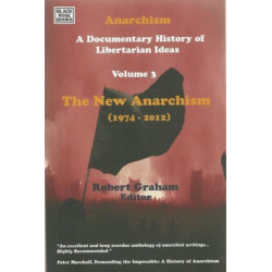Anarchism Volume Three - A Documentary History of Libertarian Ideas, Volume Three - The New Anarchism
