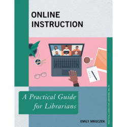 Online Instruction: A Practical Guide for Librarians
