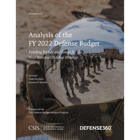 Analysis of the FY 2022 Defense Budget: Funding Trends and Issues for the Next National Defense Strategy