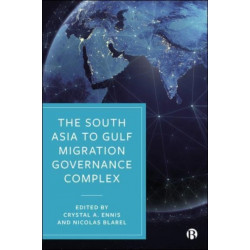 The South Asia to Gulf Migration Governance Complex