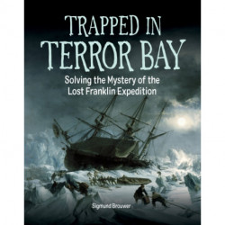 Trapped in Terror Bay: Solving the Mystery of the Lost Franklin Expedition