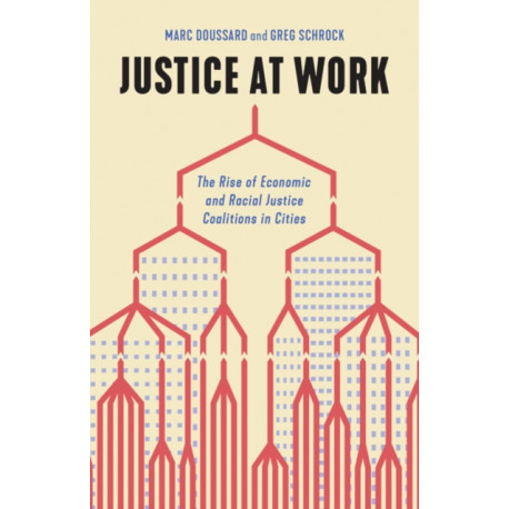 Justice at Work: The Rise of Economic and Racial Justice Coalitions in Cities