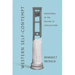 Western Self-Contempt: Oikophobia in the Decline of Civilizations