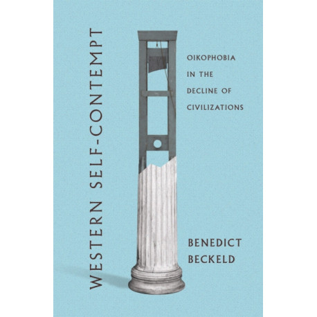 Western Self-Contempt: Oikophobia in the Decline of Civilizations