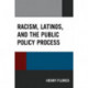 Racism, Latinos, and the Public Policy Process