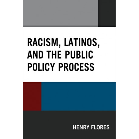 Racism, Latinos, and the Public Policy Process
