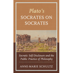Plato's Socrates on Socrates: Socratic Self-Disclosure and the Public Practice of Philosophy