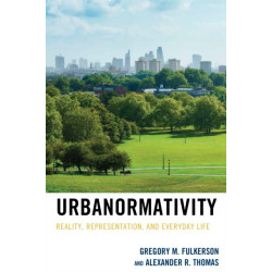 Urbanormativity: Reality, Representation, and Everyday Life