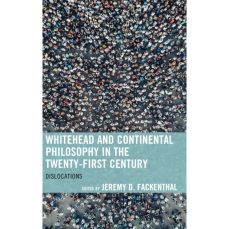 Whitehead and Continental Philosophy in the Twenty-First Century: Dislocations