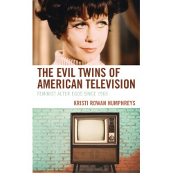 The Evil Twins of American Television: Feminist Alter Egos since 1960