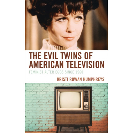 The Evil Twins of American Television: Feminist Alter Egos since 1960