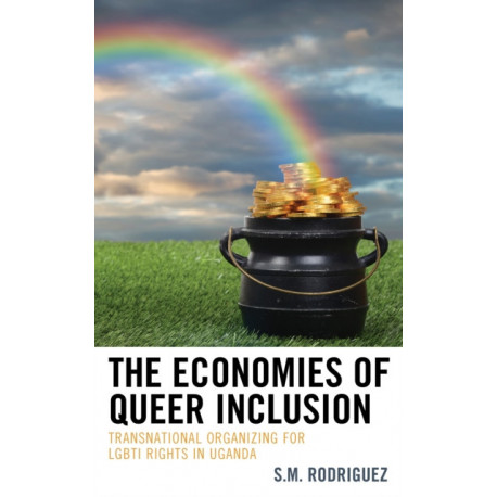 The Economies of Queer Inclusion: Transnational Organizing for LGBTI Rights in Uganda