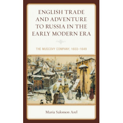 English Trade and Adventure to Russia in the Early Modern Era: The Muscovy Company, 1603–1649
