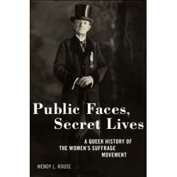 Public Faces, Secret Lives: A Queer History of the Women's Suffrage Movement