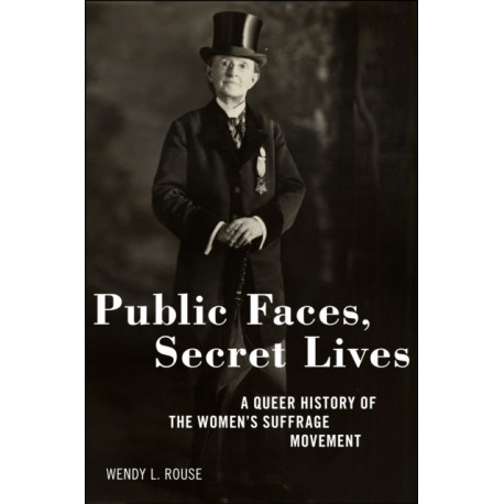 Public Faces, Secret Lives: A Queer History of the Women's Suffrage Movement