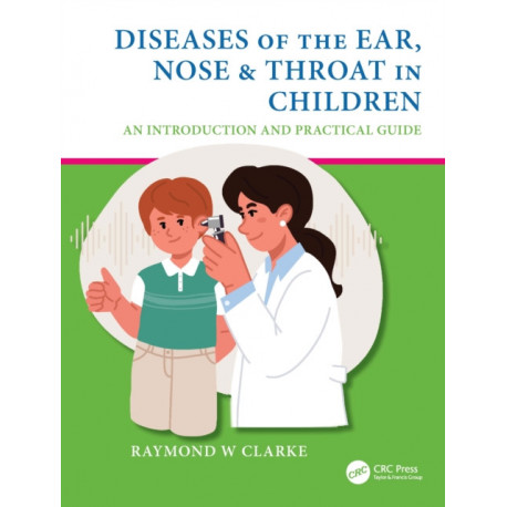 Diseases of the Ear, Nose & Throat in Children: An Introduction and Practical Guide
