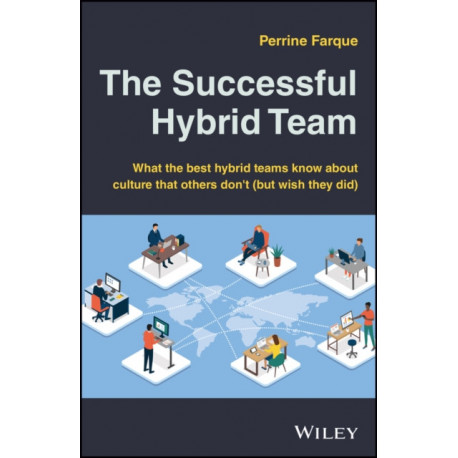 The Successful Hybrid Team: What the Best Hybrid Teams Know About Culture that Others Don't (But Wish They Did)