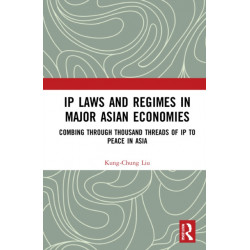 IP Laws and Regimes in Major Asian Economies: Combing through Thousand Threads of IP to Peace in Asia