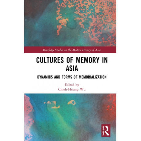 Cultures of Memory in Asia: Dynamics and Forms of Memorialization