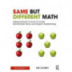 Same But Different Math: Helping Students Connect Concepts, Build Number Sense, and Deepen Understanding