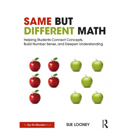 Same But Different Math: Helping Students Connect Concepts, Build Number Sense, and Deepen Understanding