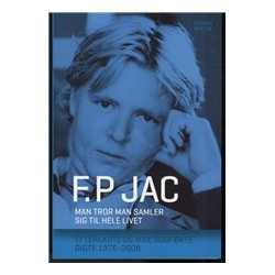 Man tror man samler sig til hele livet: Efterladte og ikke bogførte digte 1976-2008