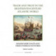 Trade and Trust in the Eighteenth-Century Atlantic World: Spanish Merchants and their Overseas Networks
