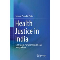 Health Justice in India: Citizenship, Power and Health Care Jurisprudence
