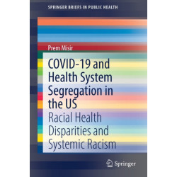 COVID-19 and Health System Segregation in the US: Racial Health Disparities and Systemic Racism