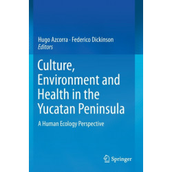 Culture, Environment and Health in the Yucatan Peninsula: A Human Ecology Perspective