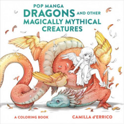 Pop Manga Dragons and Other Magically Mythical Cre atures: A Coloring Book